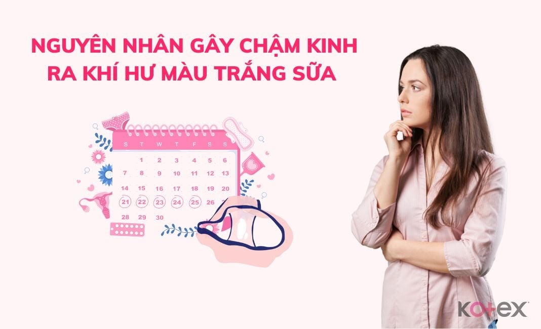 chậm kinh ra khí hư màu trắng sữa