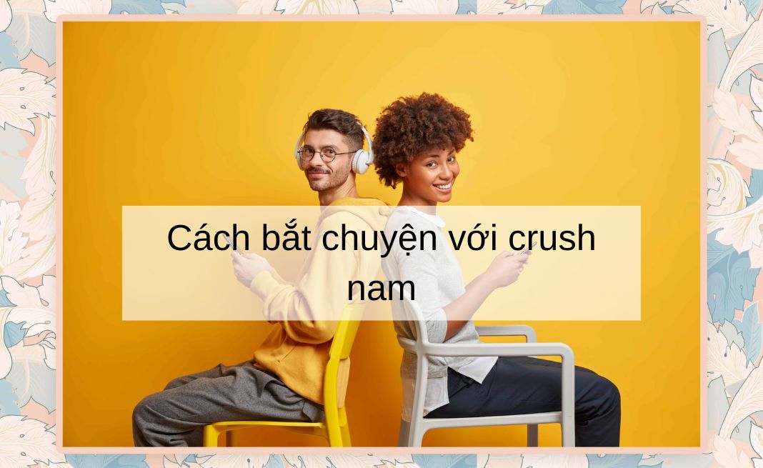 Cách bắt chuyện với crush nam