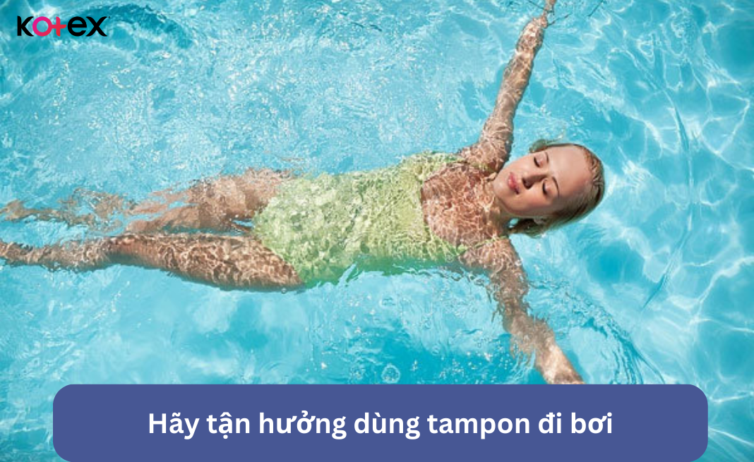 Tận hưởng thoải mái kinh nguyệt không bị tràn khi đi bơi với tampon