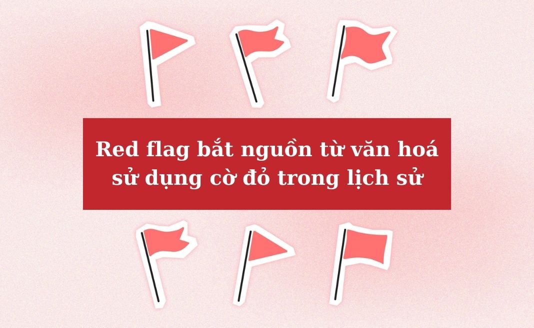 Nguồn gốc của red flag từ đâu?