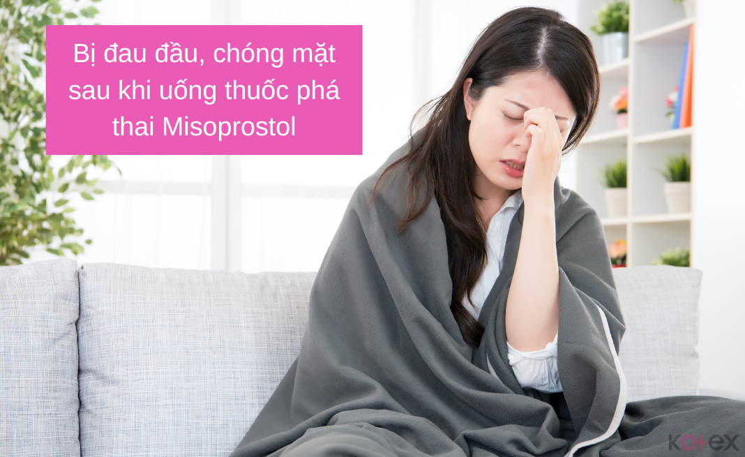 Sau khi uống thuốc phá thai Misoprostol, bạn sẽ cảm thấy đau đầu, chóng mặt